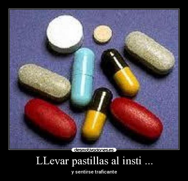LLevar pastillas al insti ... - y sentirse traficante