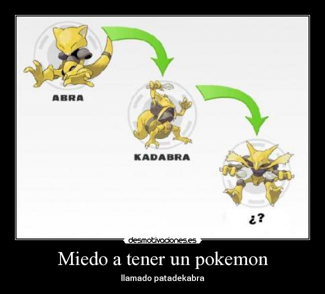 carteles miedo pokemon abra kadabra alakazam patadekabra pokemon desmotivaciones