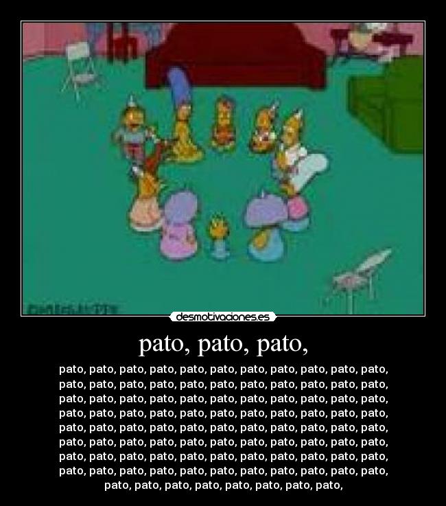 pato, pato, pato, -