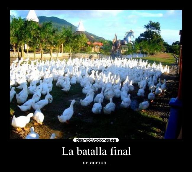 La batalla final - se acerca...