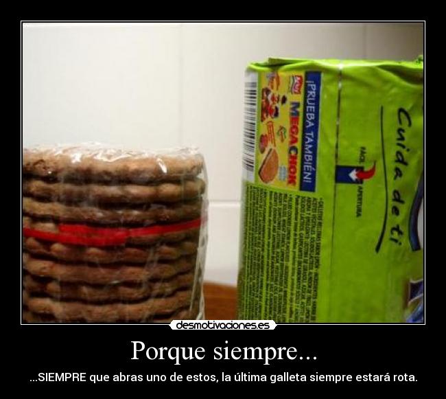 Porque siempre... - ...SIEMPRE que abras uno de estos, la última galleta siempre estará rota.
