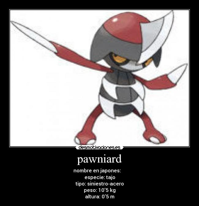 pawniard - nombre en japones: コマタナ
especie: tajo
tipo: siniestro-acero
peso: 105 kg
altura: 05 m