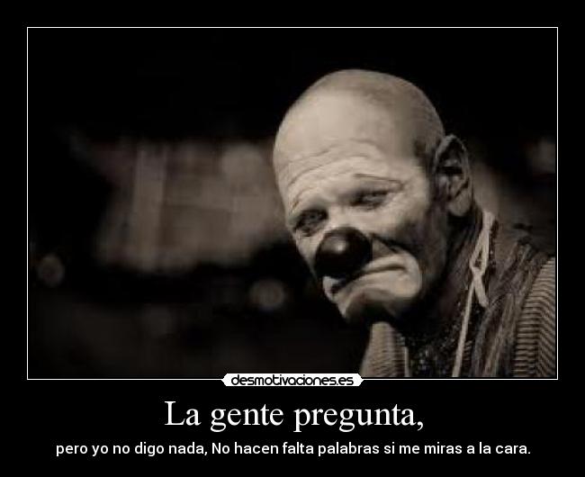 La gente pregunta, -