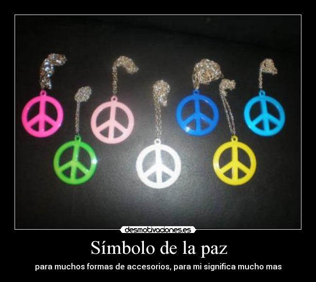 Símbolo de la paz - para muchos formas de accesorios, para mi significa mucho mas