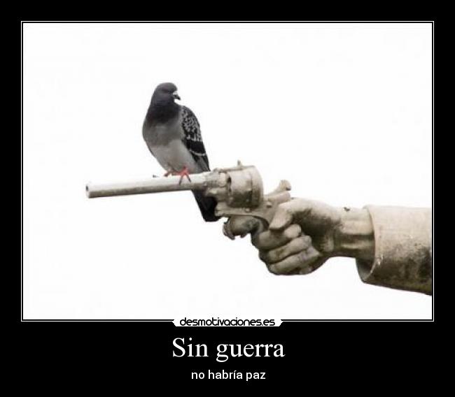 Sin guerra - no habría paz