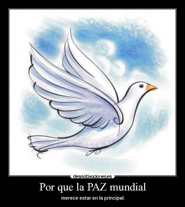 Por que la PAZ mundial - merece estar en la principal.