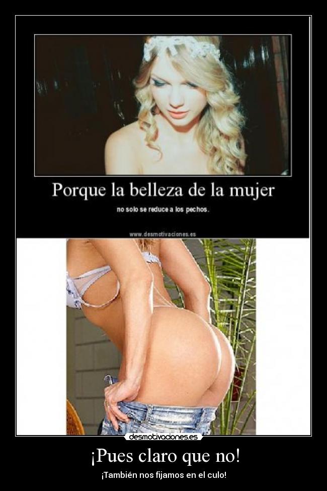 ¡Pues claro que no! - ¡También nos fijamos en el culo!