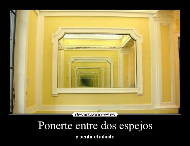 Ponerte entre dos espejos - y sentir el infinito