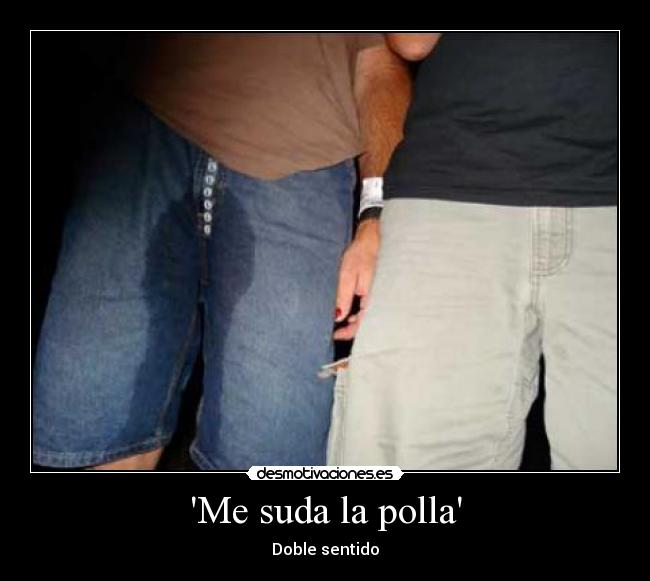 Me suda la polla -
