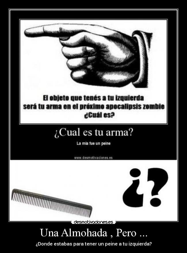 Una Almohada , Pero ... - ¿Donde estabas para tener un peine a tu izquierda?