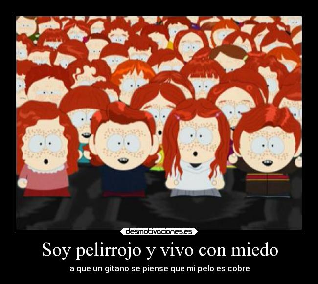 Soy pelirrojo y vivo con miedo - a que un gitano se piense que mi pelo es cobre