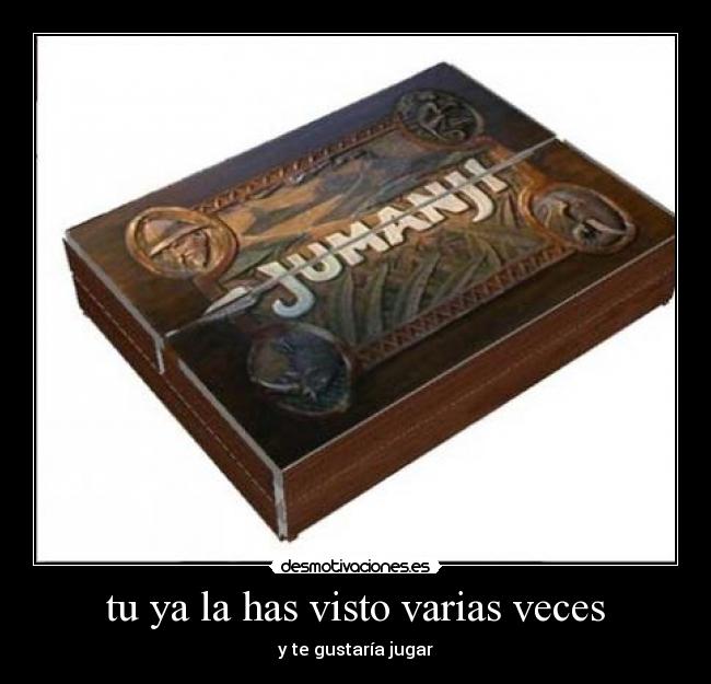 tu ya la has visto varias veces - y te gustaría jugar