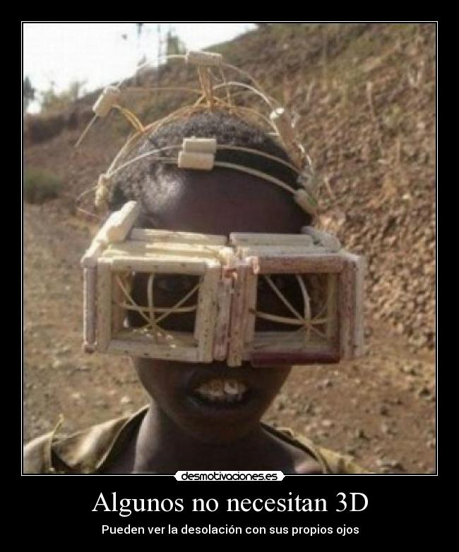 Algunos no necesitan 3D - Pueden ver la desolación con sus propios ojos