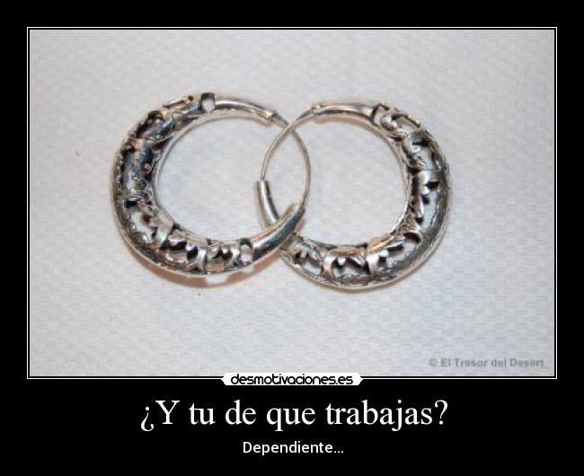 ¿Y tu de que trabajas? - Dependiente...