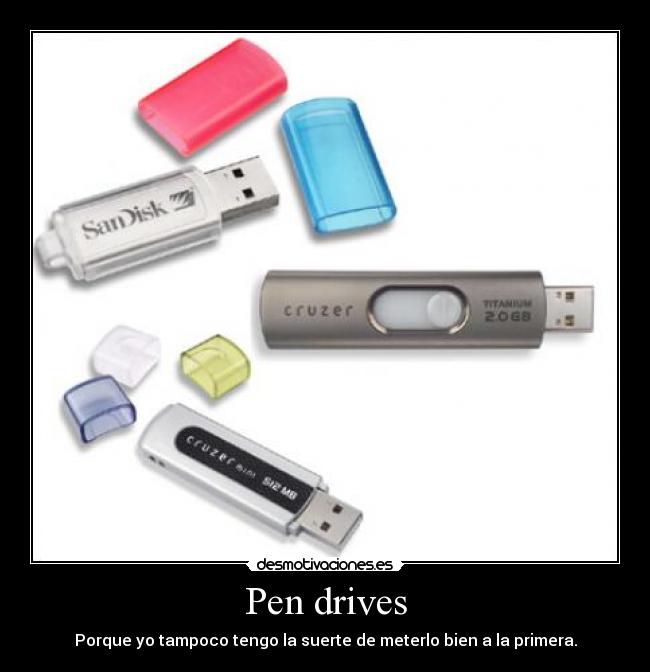 Pen drives - Porque yo tampoco tengo la suerte de meterlo bien a la primera.