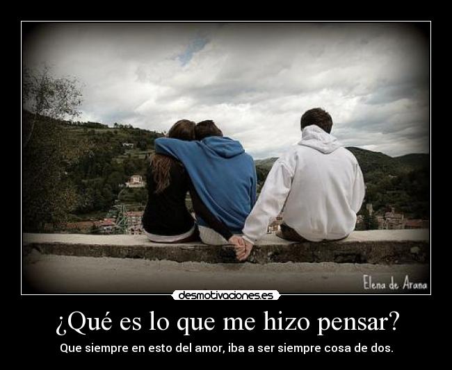 ¿Qué es lo que me hizo pensar? - 