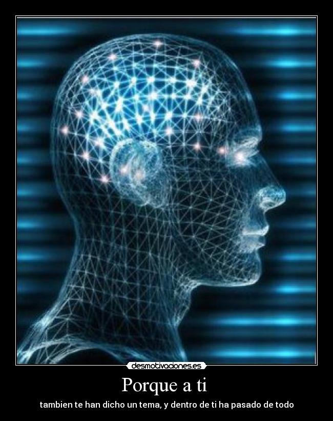 Porque a ti  - tambien te han dicho un tema, y dentro de ti ha pasado de todo