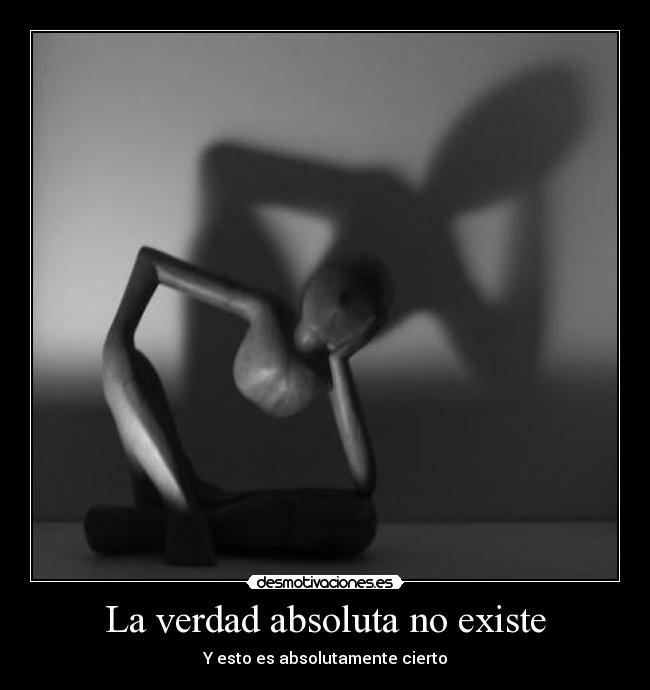 La verdad absoluta no existe - Y esto es absolutamente cierto