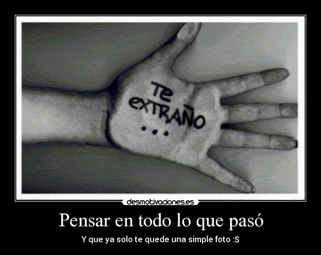 Pensar en todo lo que pasó -