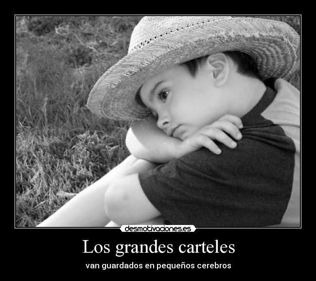 Los grandes carteles - van guardados en pequeños cerebros