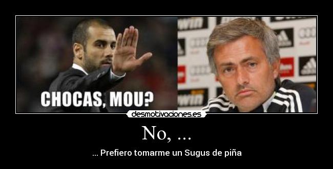 No, ... - ... Prefiero tomarme un Sugus de piña