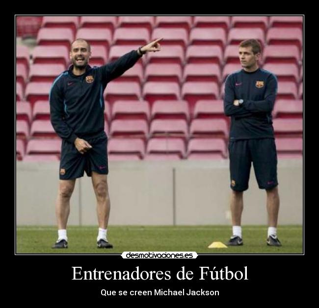 Entrenadores de Fútbol - Que se creen Michael Jackson