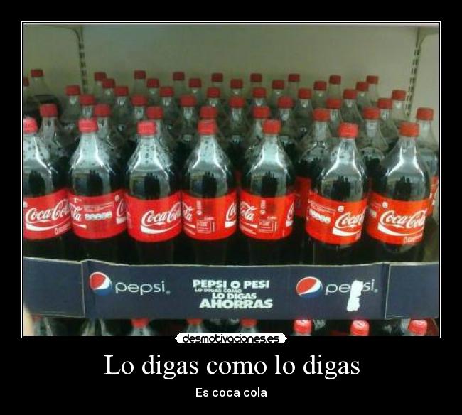 Lo digas como lo digas - Es coca cola