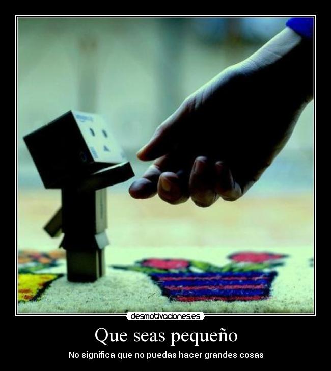 Que seas pequeño - 