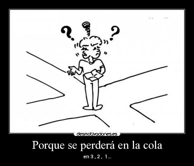 Porque se perderá en la cola -