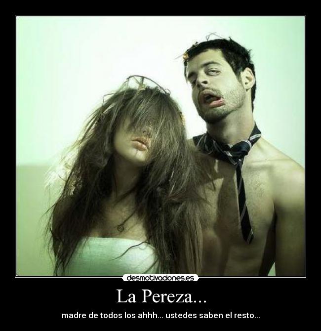 La Pereza... - madre de todos los ahhh... ustedes saben el resto...