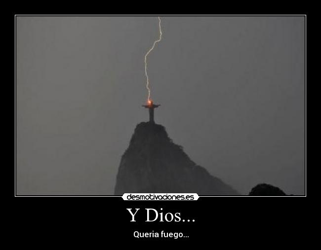Y Dios... - Queria fuego...