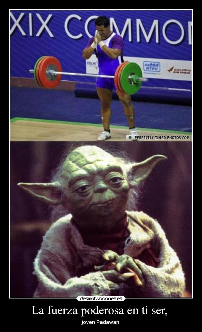 La fuerza poderosa en ti ser, - joven Padawan.