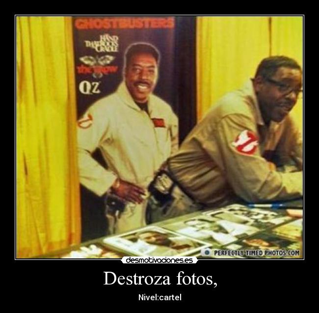 Destroza fotos, - Nivel:cartel