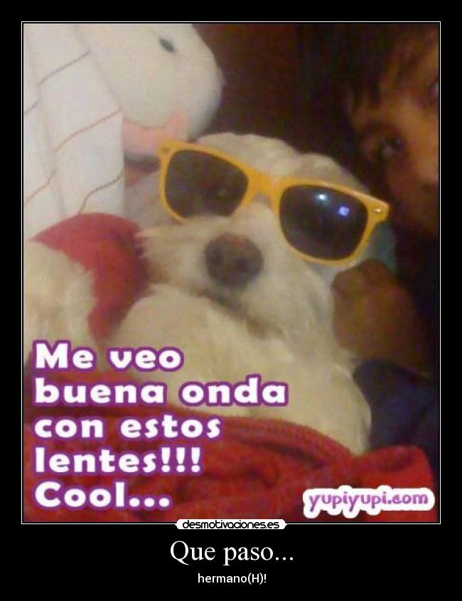 Que paso... - hermano(H)!