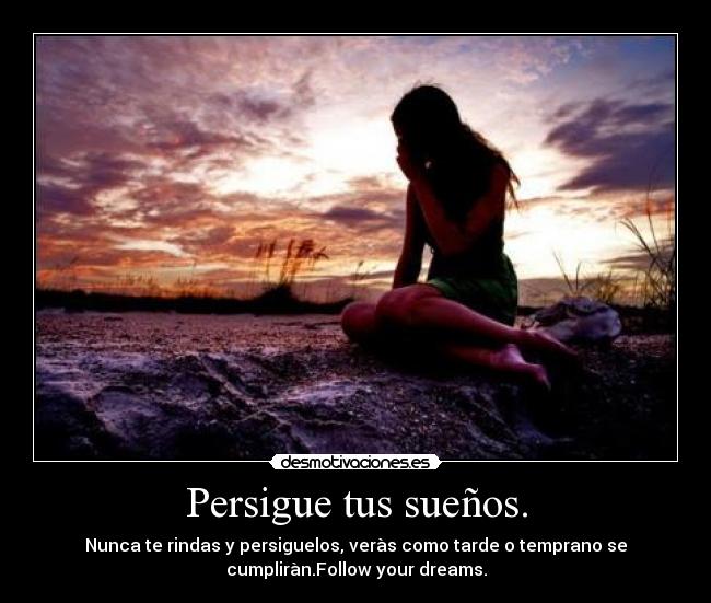 Persigue tus sueños. -