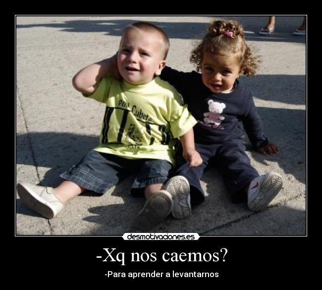 -Xq nos caemos? -