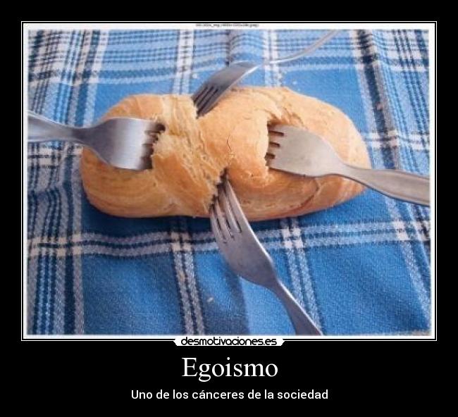 Egoismo - Uno de los cánceres de la sociedad