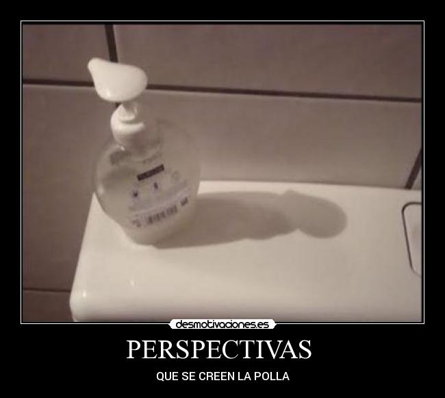 PERSPECTIVAS  - QUE SE CREEN LA POLLA