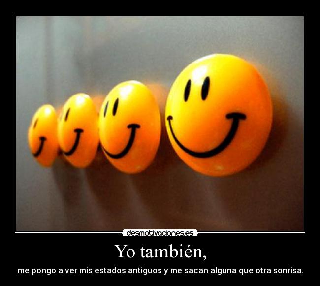 Yo también, -
