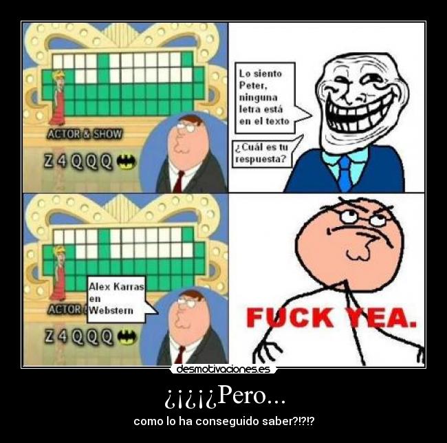 ¿¡¿¡¿Pero... - como lo ha conseguido saber?!?!?