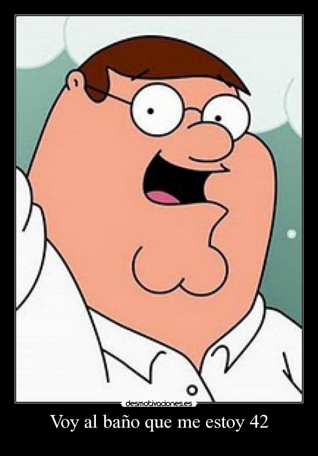 Voy al baño que me estoy 42 -