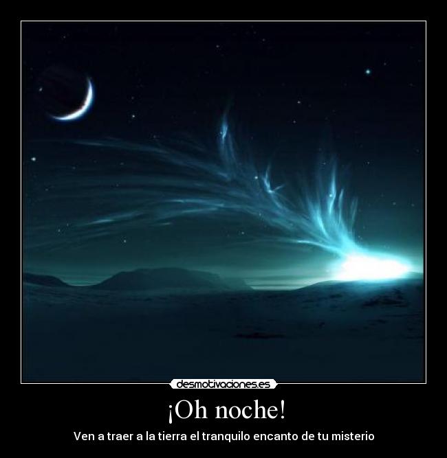 ¡Oh noche! - Ven a traer a la tierra el tranquilo encanto de tu misterio