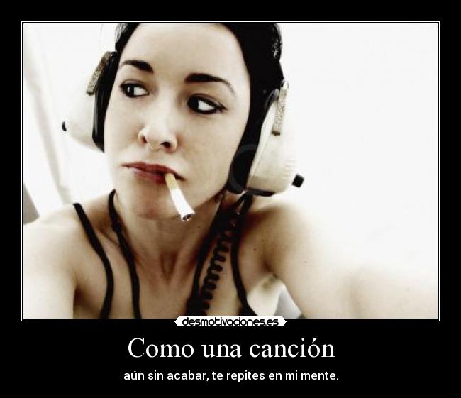 Como una canción - aún sin acabar, te repites en mi mente.