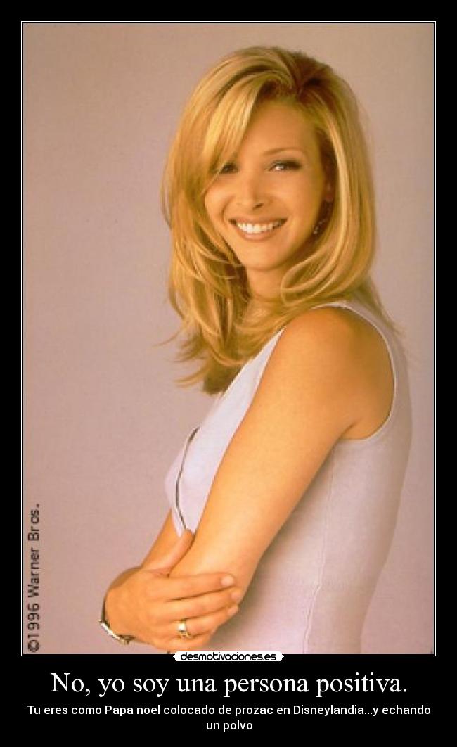 No, yo soy una persona positiva. -