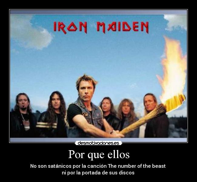 Por que ellos - No son satánicos por la canción The number of the beast
ni por la portada de sus discos