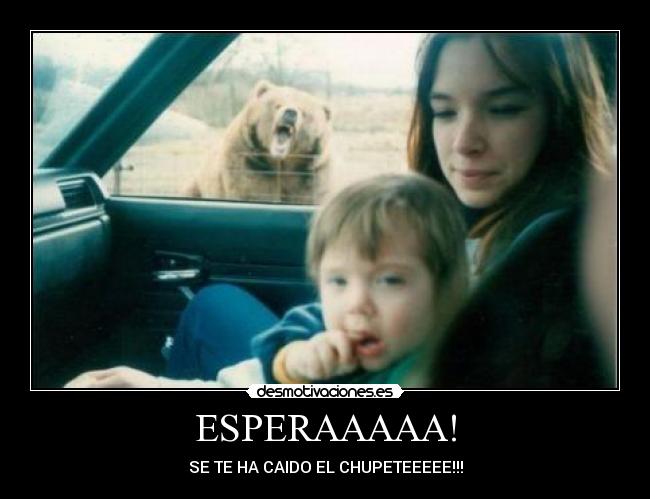 ESPERAAAAA! - SE TE HA CAIDO EL CHUPETEEEEE!!!