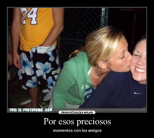 Por esos preciosos - momentos con los amigos