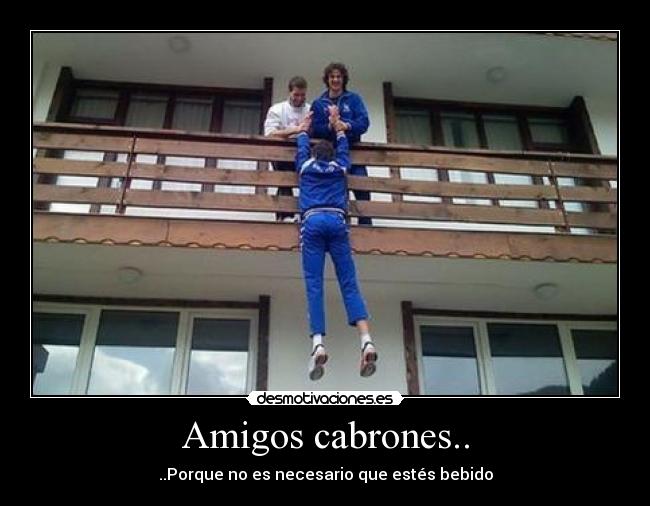Amigos cabrones.. -