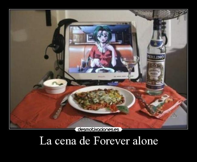La cena de Forever alone -