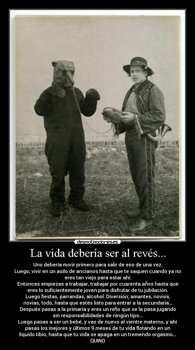 La vida debería ser al revés... -